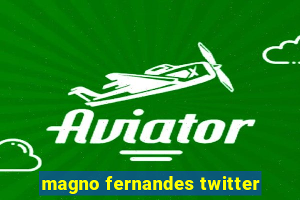 magno fernandes twitter